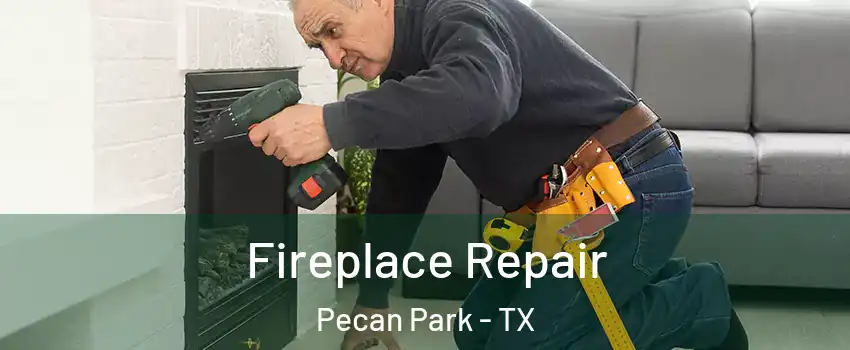 Fireplace Repair Pecan Park - TX