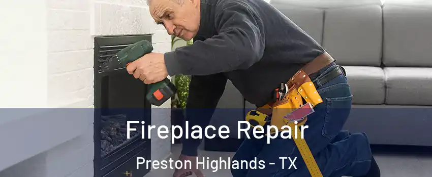 Fireplace Repair Preston Highlands - TX