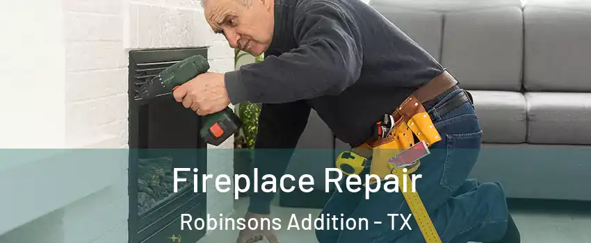 Fireplace Repair Robinsons Addition - TX