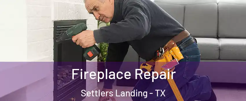Fireplace Repair Settlers Landing - TX