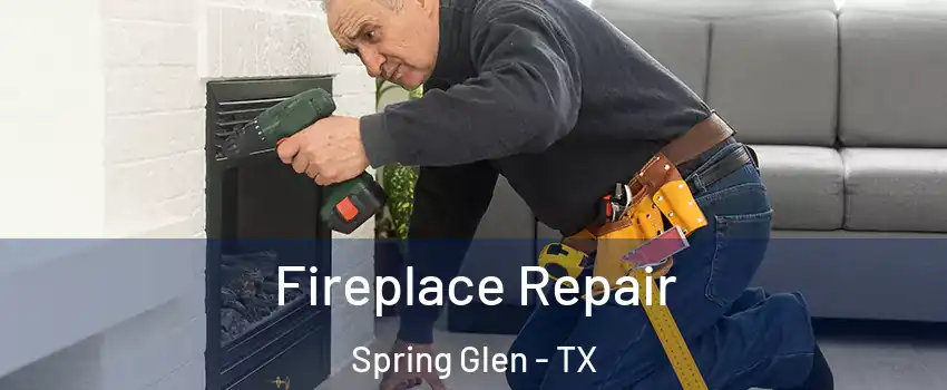 Fireplace Repair Spring Glen - TX