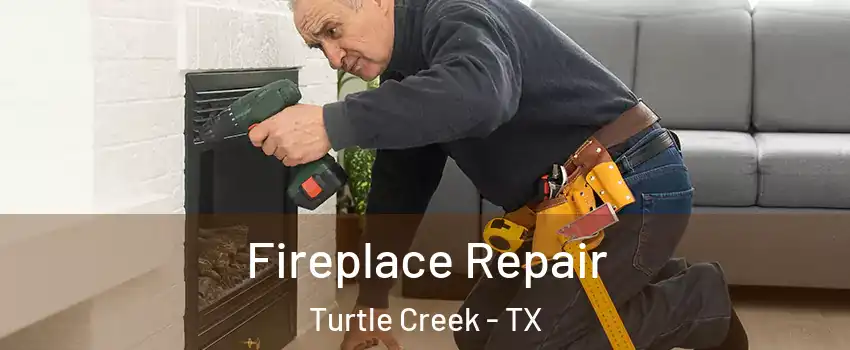Fireplace Repair Turtle Creek - TX