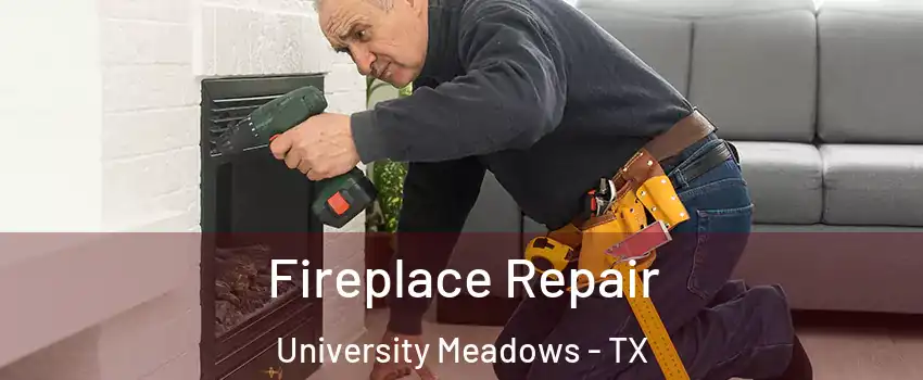 Fireplace Repair University Meadows - TX