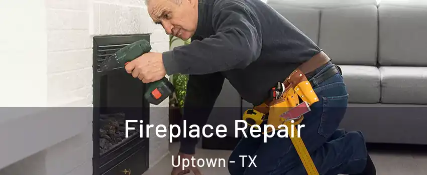 Fireplace Repair Uptown - TX