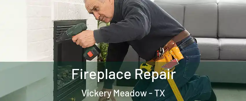 Fireplace Repair Vickery Meadow - TX