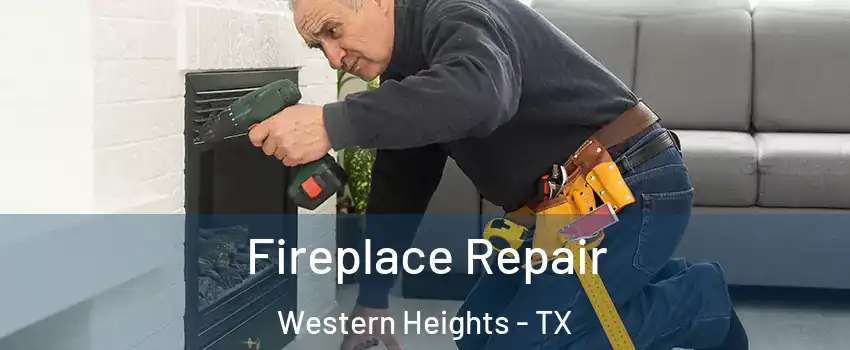 Fireplace Repair Western Heights - TX