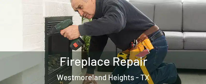 Fireplace Repair Westmoreland Heights - TX