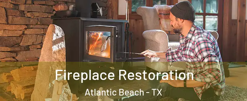Fireplace Restoration Atlantic Beach - TX