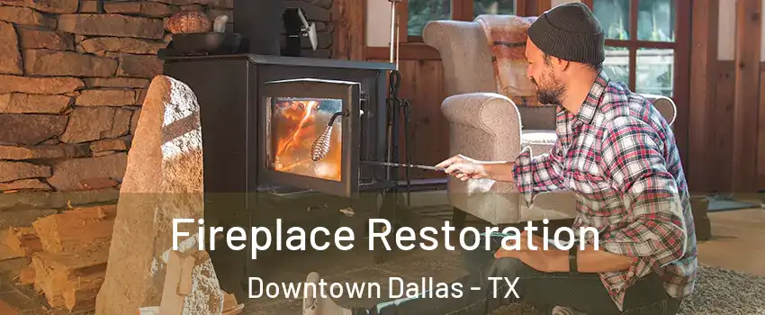 Fireplace Restoration Downtown Dallas - TX