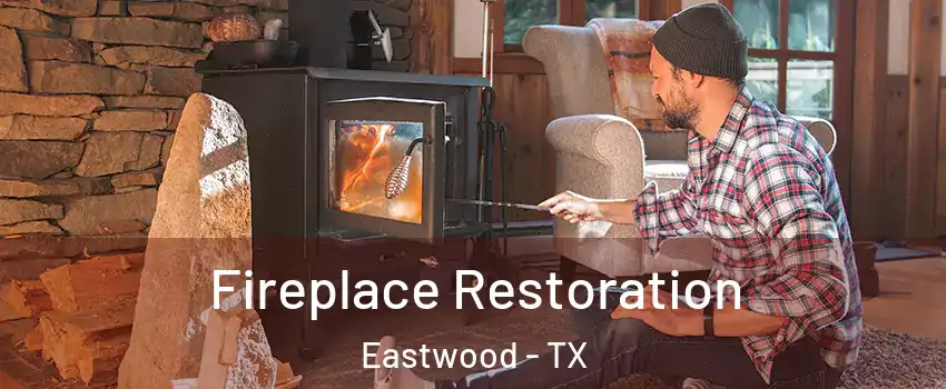 Fireplace Restoration Eastwood - TX