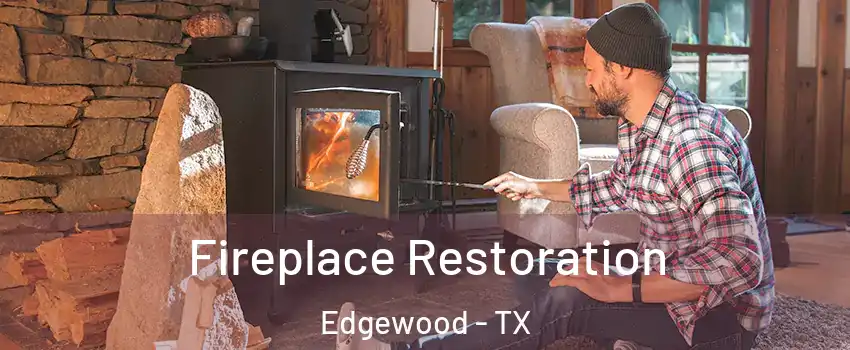 Fireplace Restoration Edgewood - TX