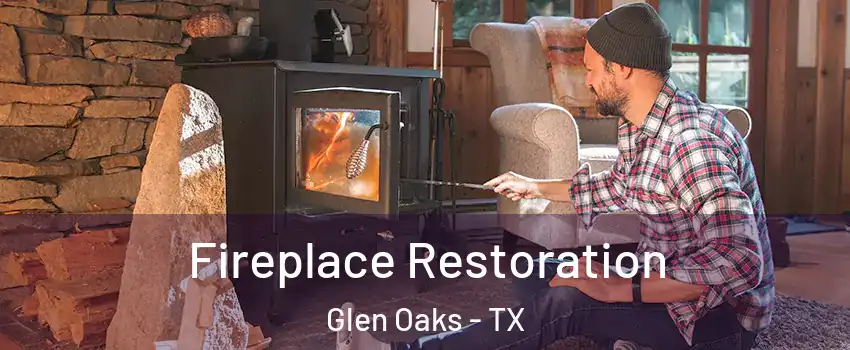 Fireplace Restoration Glen Oaks - TX