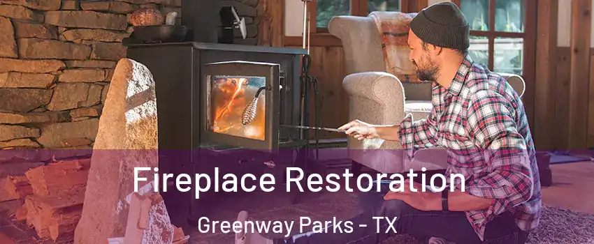 Fireplace Restoration Greenway Parks - TX