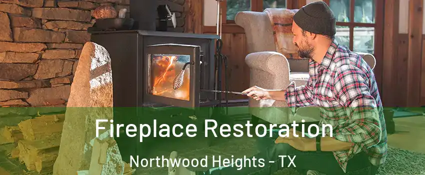 Fireplace Restoration Northwood Heights - TX