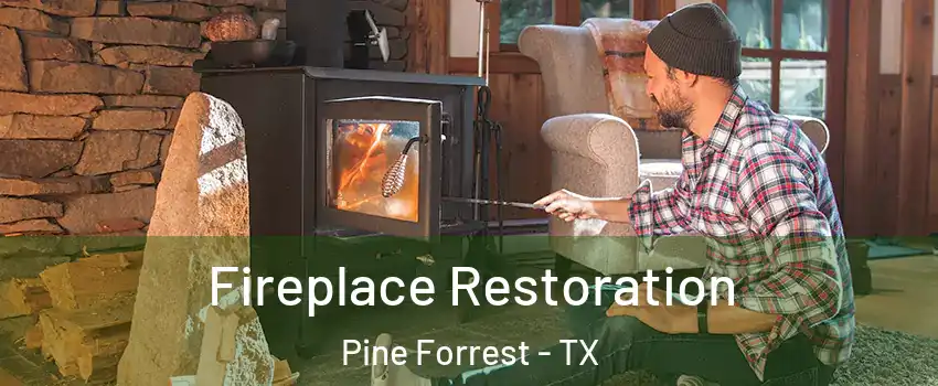 Fireplace Restoration Pine Forrest - TX