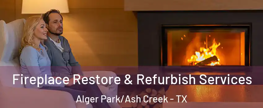 Fireplace Restore & Refurbish Services Alger Park/Ash Creek - TX
