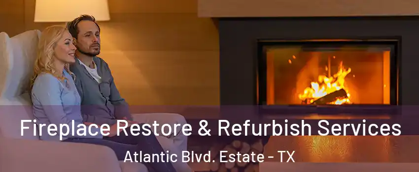Fireplace Restore & Refurbish Services Atlantic Blvd. Estate - TX