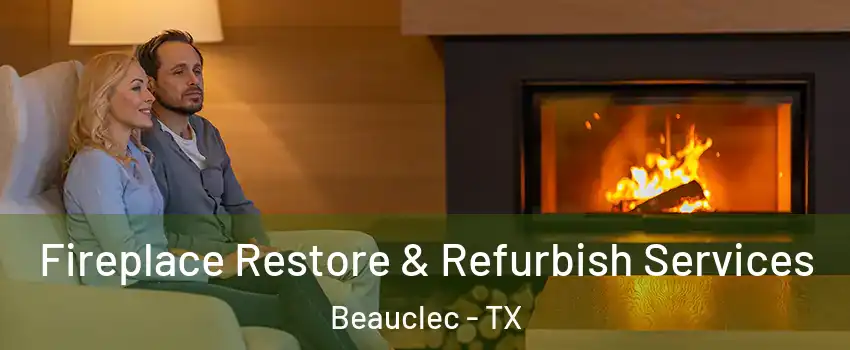 Fireplace Restore & Refurbish Services Beauclec - TX