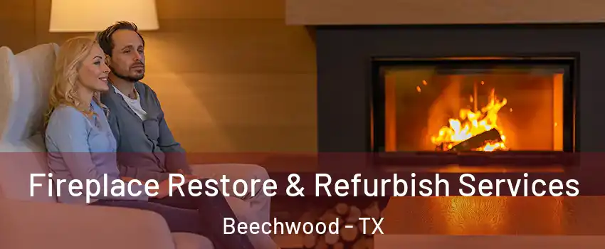 Fireplace Restore & Refurbish Services Beechwood - TX