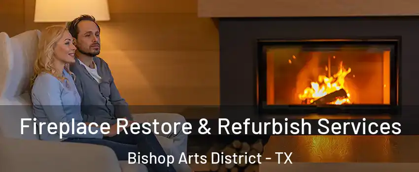Fireplace Restore & Refurbish Services Bishop Arts District - TX