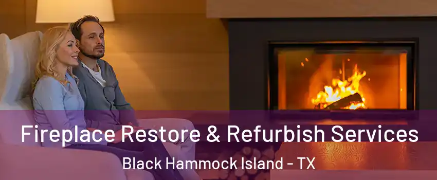 Fireplace Restore & Refurbish Services Black Hammock Island - TX