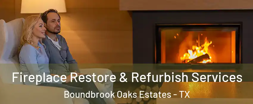 Fireplace Restore & Refurbish Services Boundbrook Oaks Estates - TX
