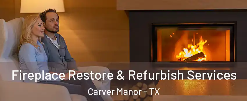 Fireplace Restore & Refurbish Services Carver Manor - TX