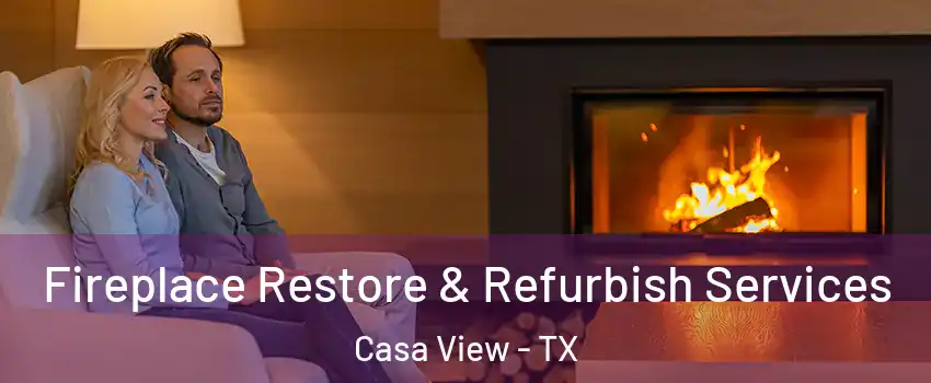 Fireplace Restore & Refurbish Services Casa View - TX