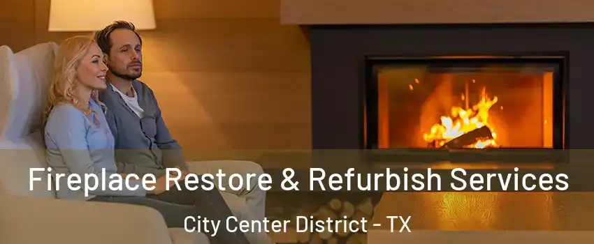 Fireplace Restore & Refurbish Services City Center District - TX