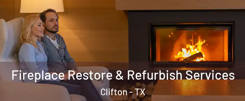 Fireplace Restore & Refurbish Services Clifton - TX