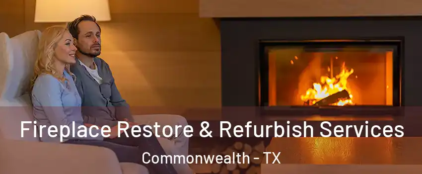 Fireplace Restore & Refurbish Services Commonwealth - TX