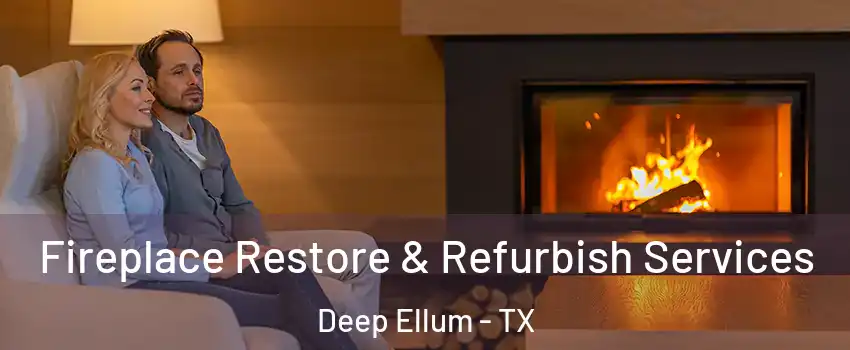 Fireplace Restore & Refurbish Services Deep Ellum - TX