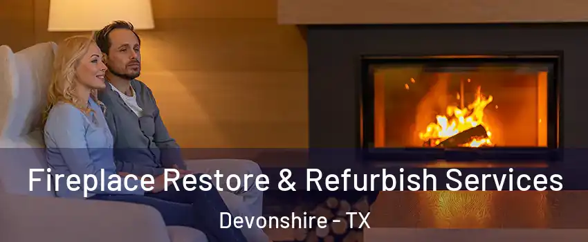 Fireplace Restore & Refurbish Services Devonshire - TX