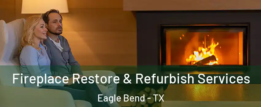 Fireplace Restore & Refurbish Services Eagle Bend - TX