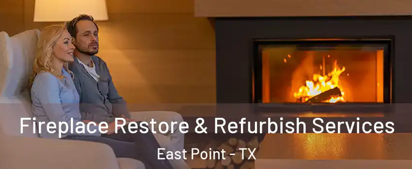 Fireplace Restore & Refurbish Services East Point - TX