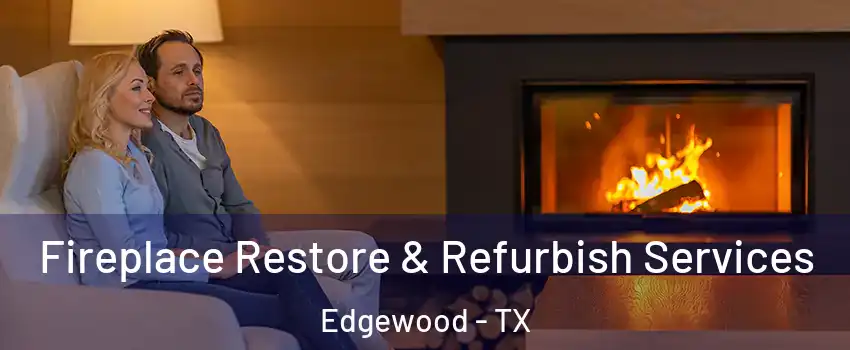 Fireplace Restore & Refurbish Services Edgewood - TX
