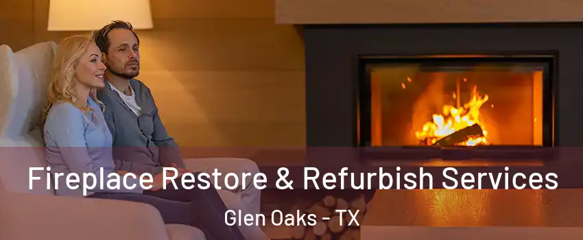 Fireplace Restore & Refurbish Services Glen Oaks - TX