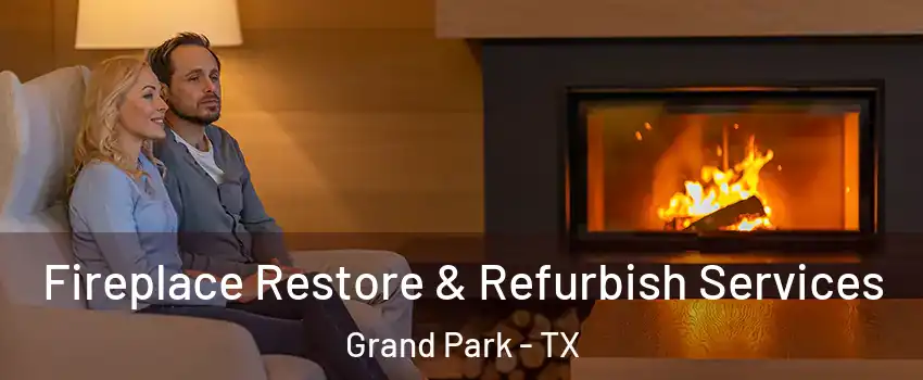Fireplace Restore & Refurbish Services Grand Park - TX