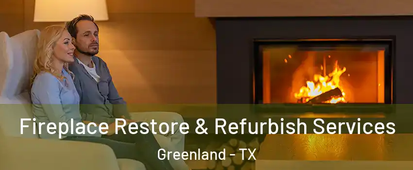 Fireplace Restore & Refurbish Services Greenland - TX
