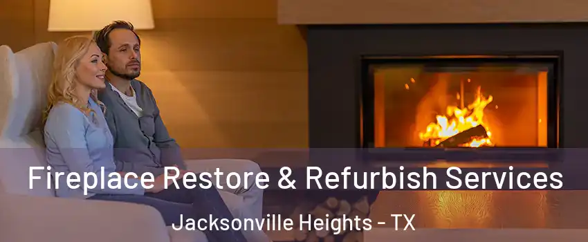 Fireplace Restore & Refurbish Services Jacksonville Heights - TX
