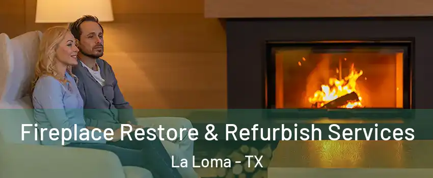 Fireplace Restore & Refurbish Services La Loma - TX