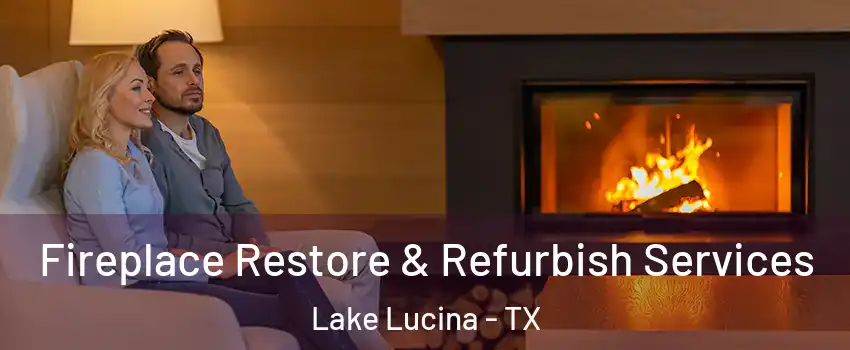 Fireplace Restore & Refurbish Services Lake Lucina - TX
