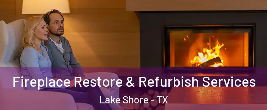 Fireplace Restore & Refurbish Services Lake Shore - TX