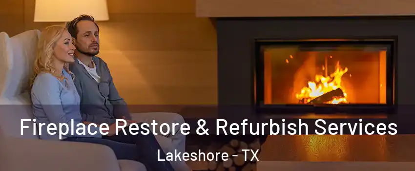 Fireplace Restore & Refurbish Services Lakeshore - TX
