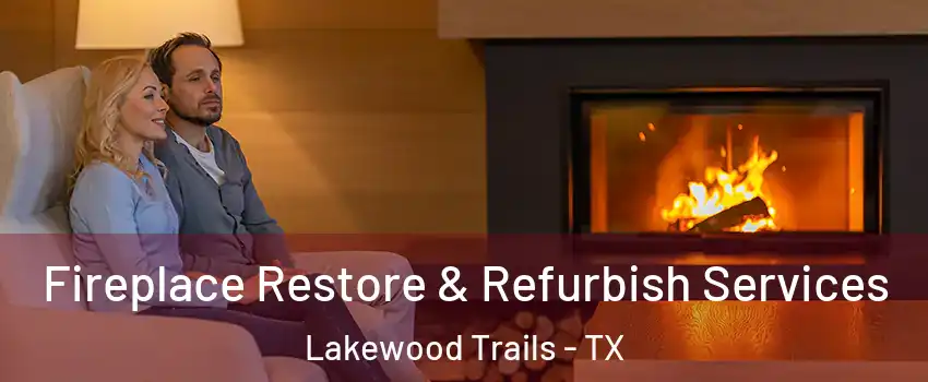 Fireplace Restore & Refurbish Services Lakewood Trails - TX