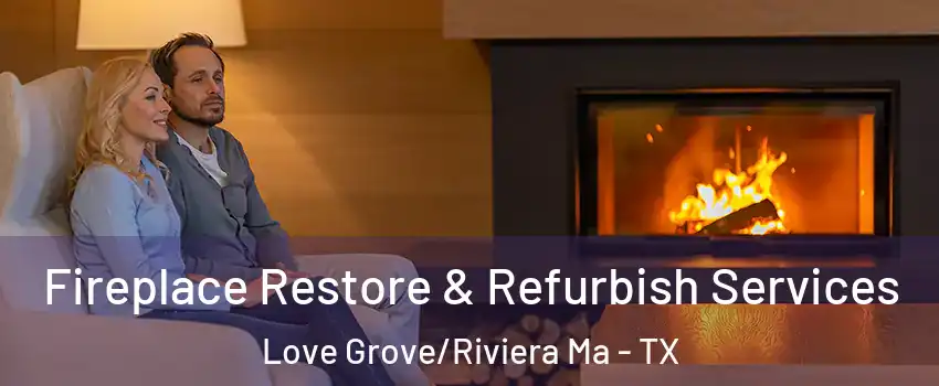 Fireplace Restore & Refurbish Services Love Grove/Riviera Ma - TX