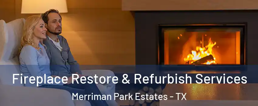 Fireplace Restore & Refurbish Services Merriman Park Estates - TX