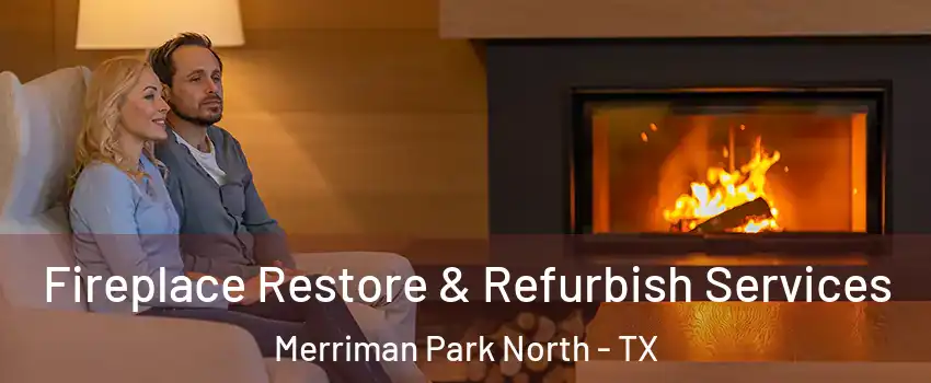 Fireplace Restore & Refurbish Services Merriman Park North - TX