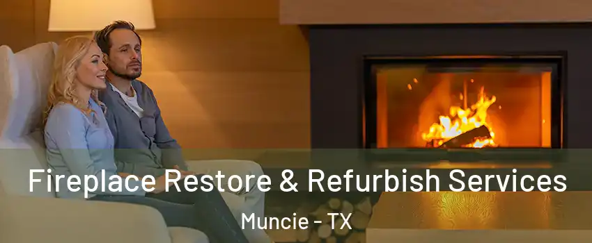 Fireplace Restore & Refurbish Services Muncie - TX