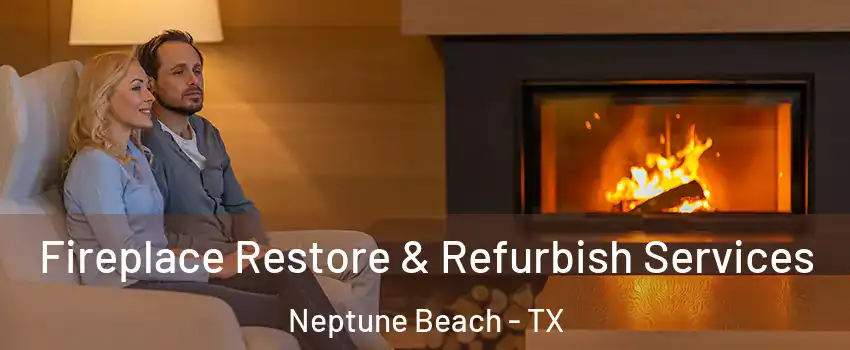 Fireplace Restore & Refurbish Services Neptune Beach - TX